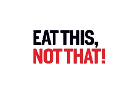 Text graphic with the words “EAT THIS, NOT THAT!”; “EAT THIS,” is in black, and “NOT THAT!” is in bold red, all on a white background.